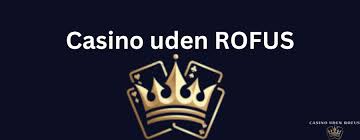 Casinospil Udenom Rofus – Opdag Beskyttende Spilmuligheder Casinospil Udenom Rofus – Opdag Beskyttende Spilmuligheder
