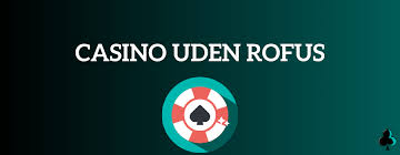 Oplev De Bedste Casino Udenom Rufus En Ny Æra for Spil
