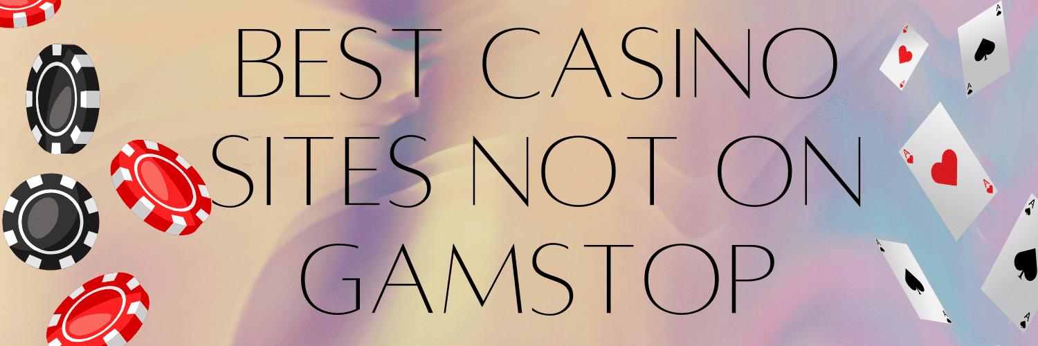 Casino Sites Not on Gamstop A Guide to Safe Gambling